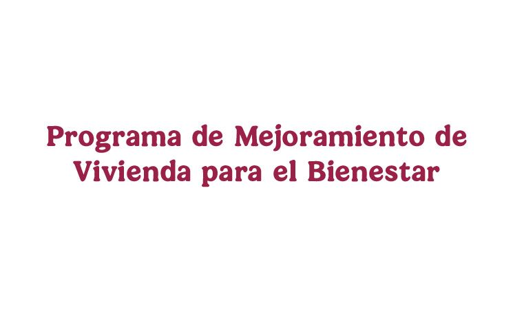 Programa de Mejoramiento de Vivienda para el Bienestar
